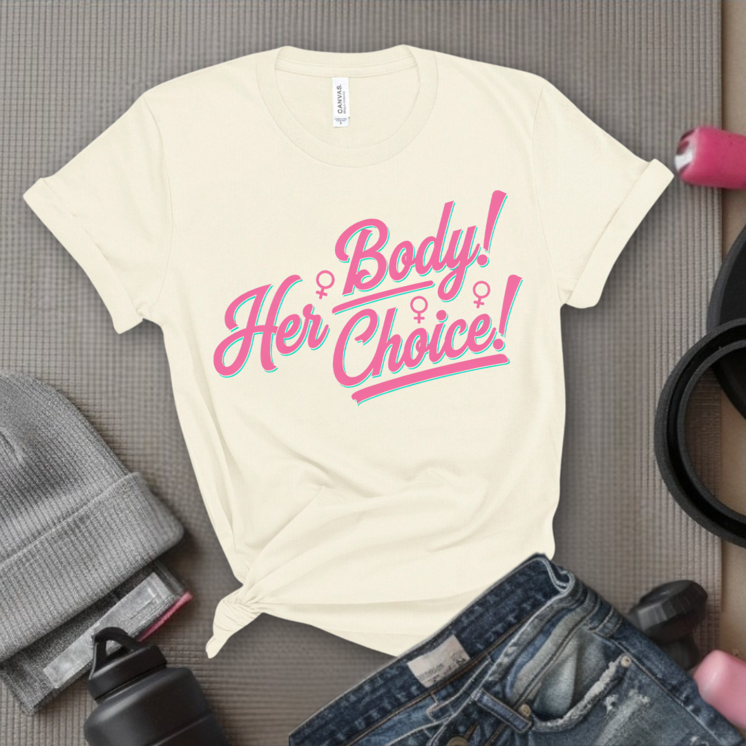 Her Body Her Choice - Women Empowerment Tee - Gift for Her - Bella Canvas 3001