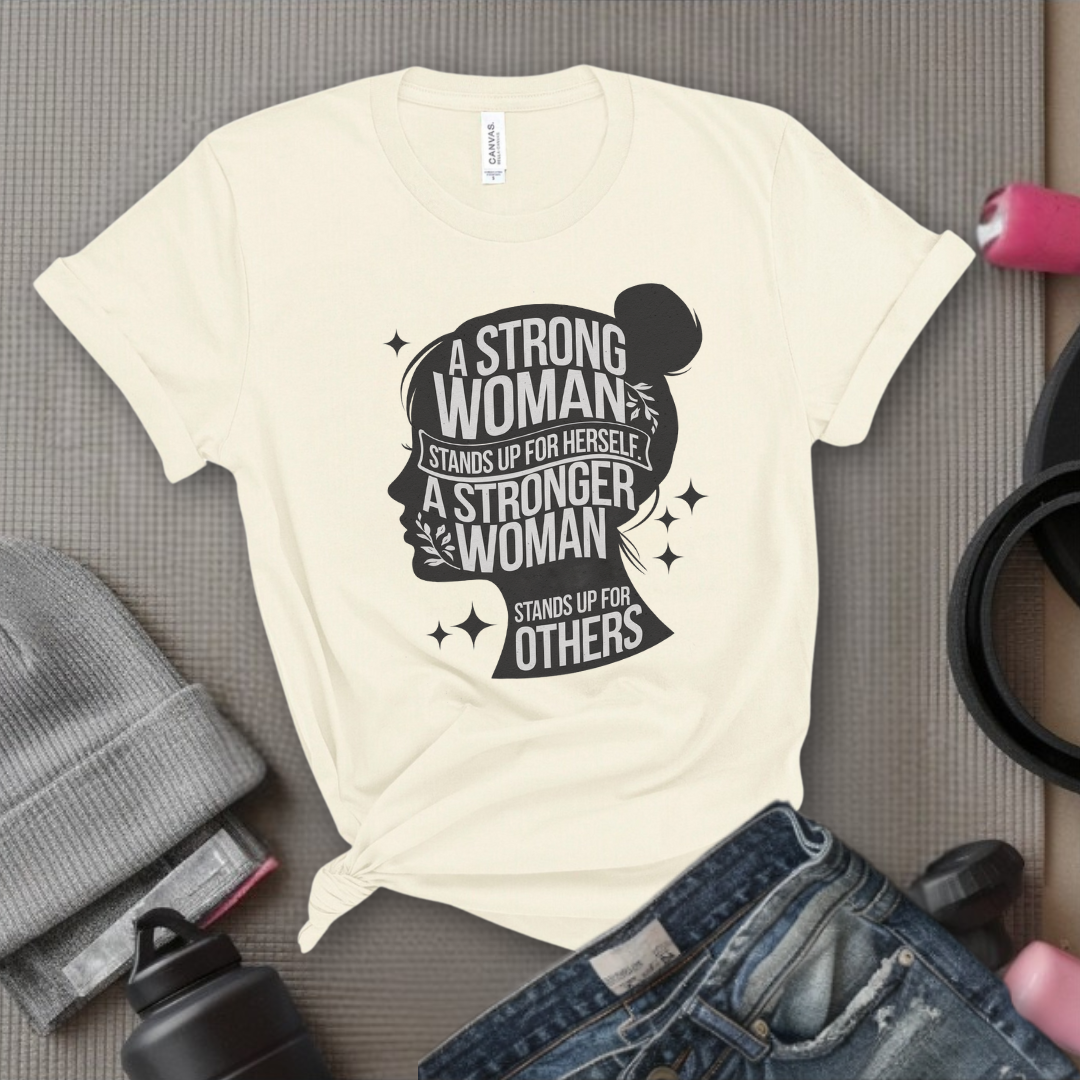 A Strong Woman Stands Up For Herself - Women Empowerment Tshirt - Gift for Strong Women, Feminists - Bella Canvas 3001