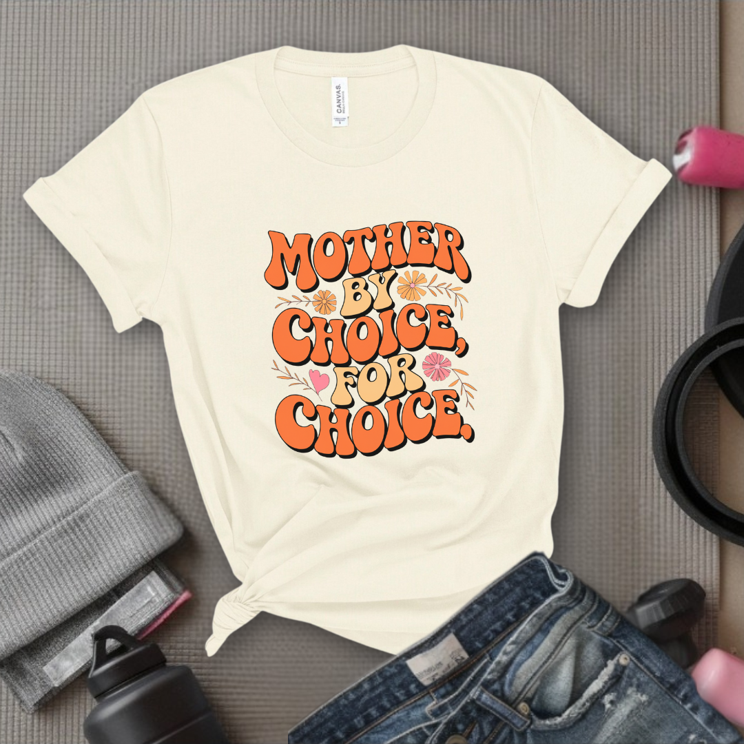 Mother By Choice For Choice - Women Empowerment Tshirt - Gift for Strong Women, Feminists - Bella Canvas 3001