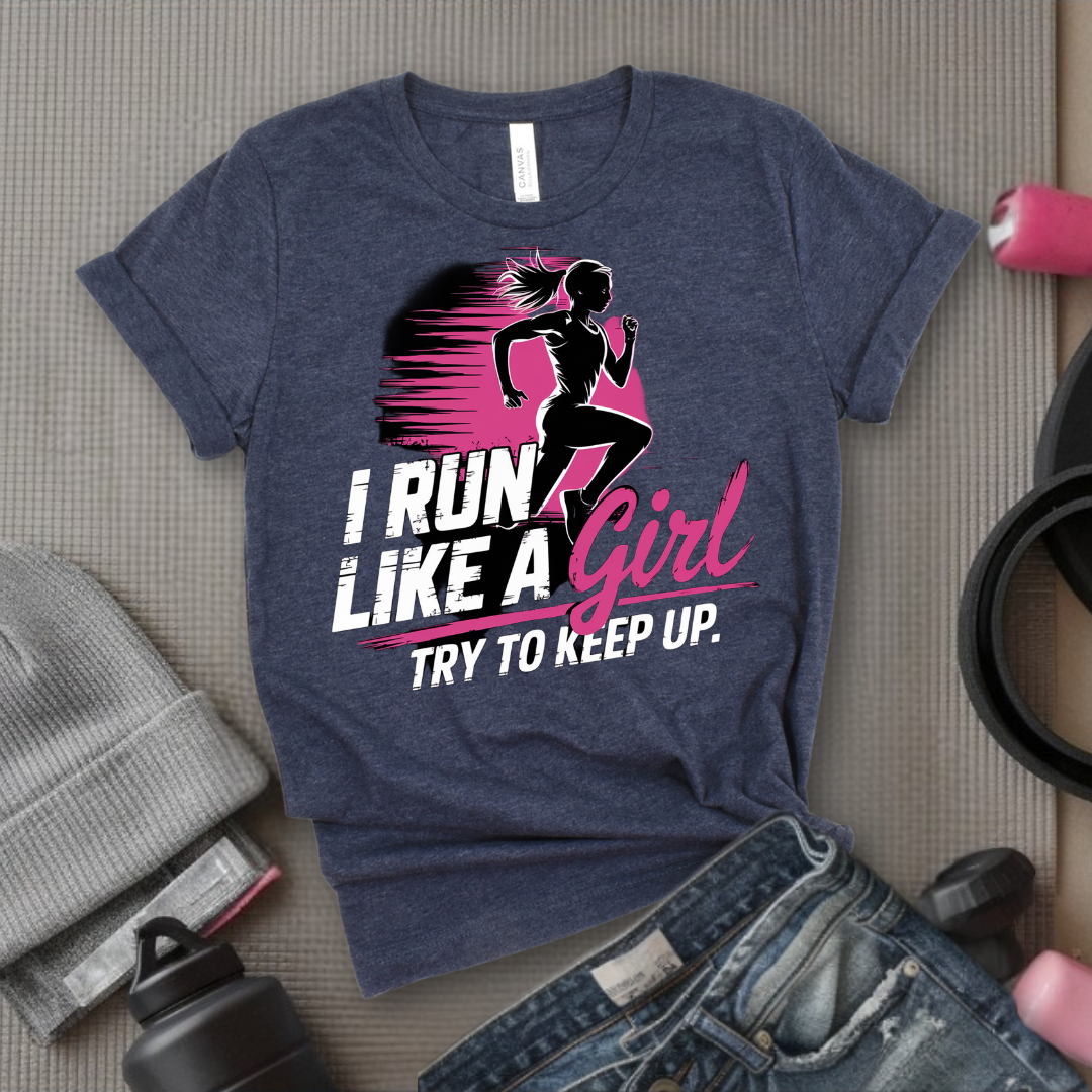I Run Like a Girl Try To Keep Up - Unisex Jersey Short Sleeve Shirt - Motivational GIft for Woman - Bella Canvas 3001