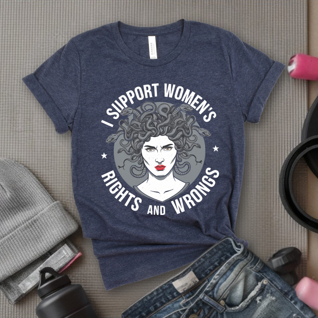 I Support Women's Rights And Wrongs Medusa - Women Empowerment Tee - Gift for Her - Bella Canvas 3001