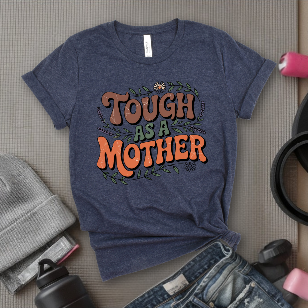 Tough As A Mother Tshirt - Mother's Day Gifts - Women Empower Feminist Tee - Bella Canvas 3001