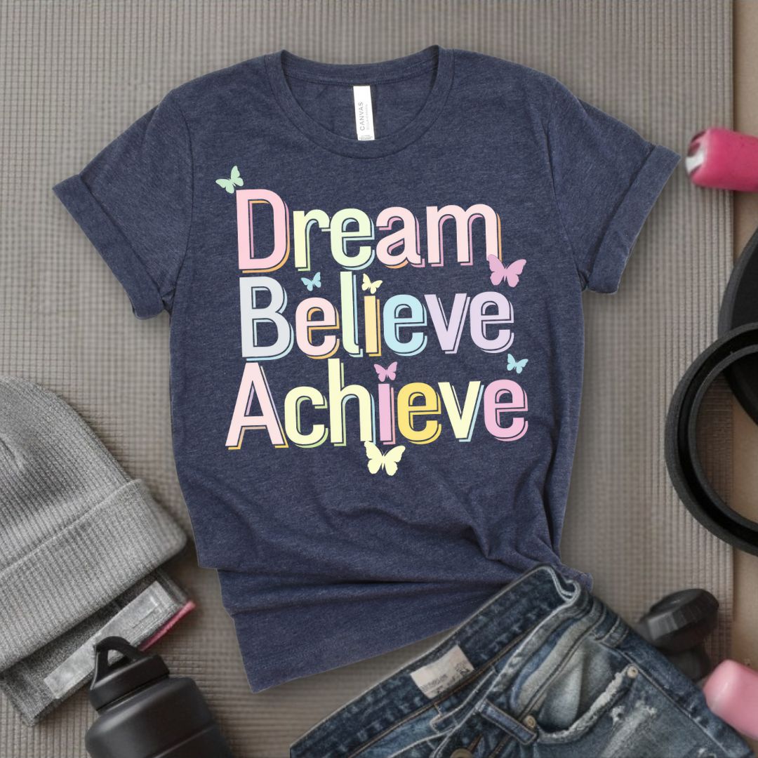 Dream Believe Achieve - Feminist T-Shirt - Women Empowerment Tee - Bella Canvas 3001