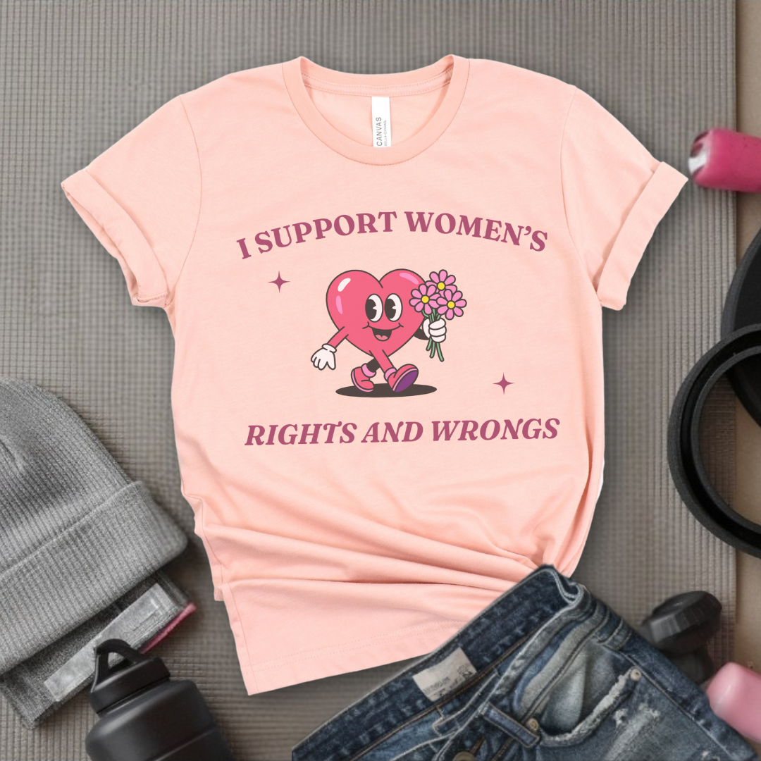 I Support Women's Rights And Wrongs - Girl Power Inspirational T-Shirt - Women Empowerment Tee - Gift for Her - Bella Canvas 3001