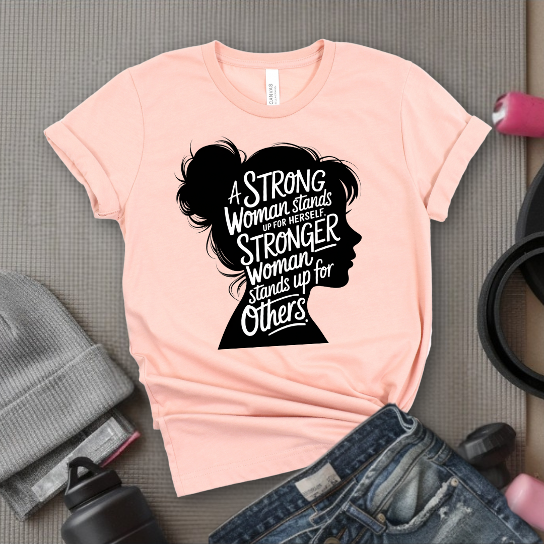 A Strong Woman Stands Up For Herself V2 - Women Empowerment Tee - Gift for Her - Bella Canvas 3001