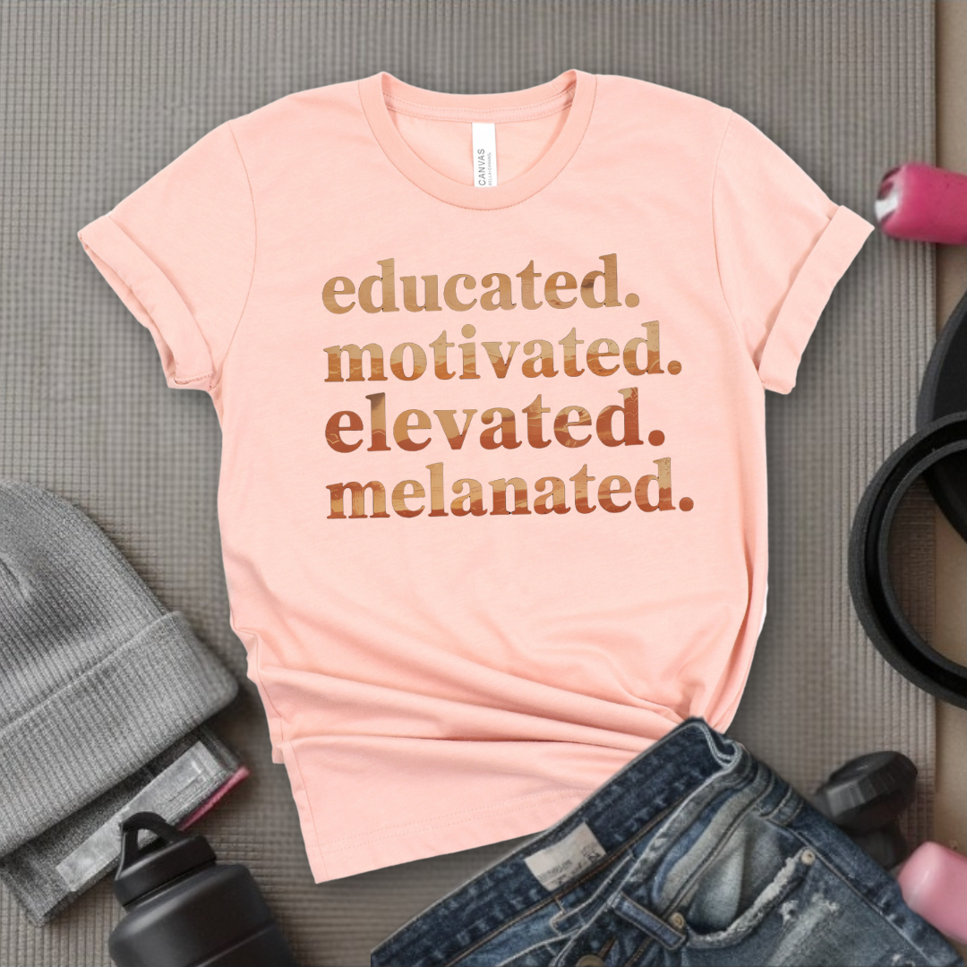 Educated. Motivated. Elevated. Melanated. - Women Empowerment Tee - Gift for Her - Bella Canvas 3001