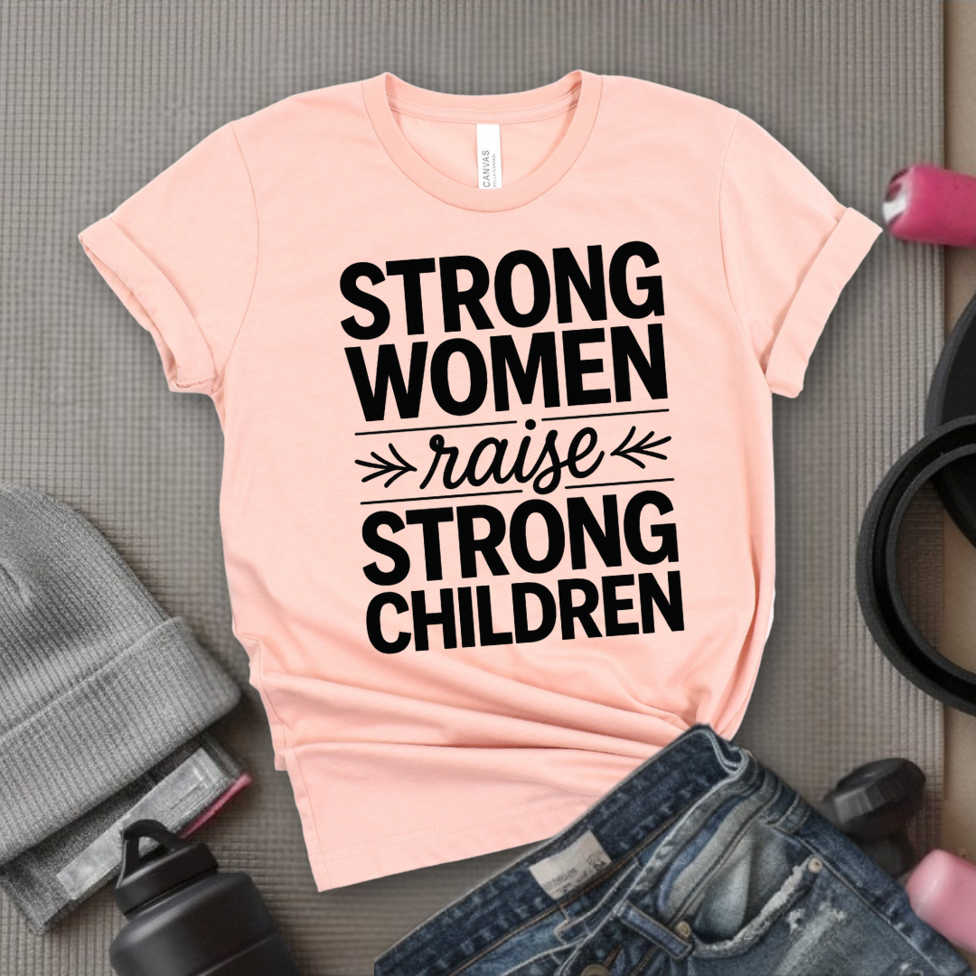 Strong Women Raise Strong Children - Girl Power Inspirational T-Shirt - Women Empowerment Tee - Gift for Her - Bella Canvas 3001