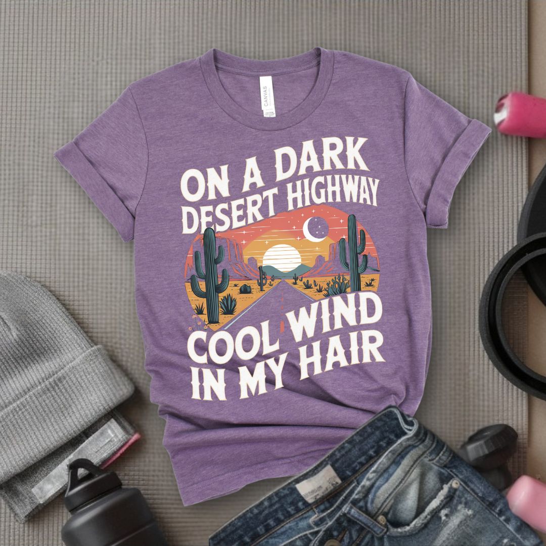 On A Dark Desert Highway Cool Wind In My Hair - Feminist T-Shirt - Women Empowerment Tee - Bella Canvas 3001