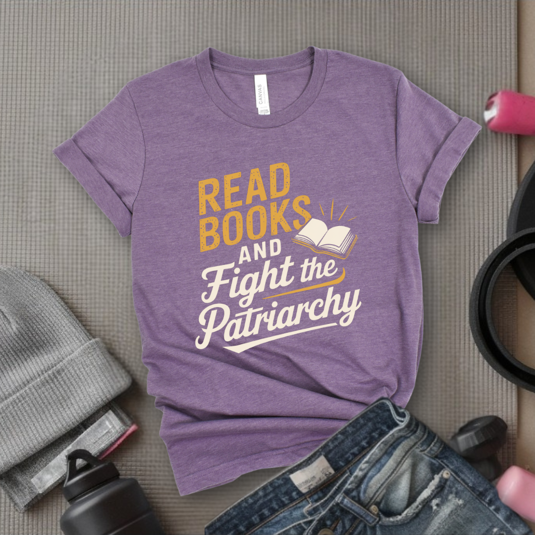 Read Books and Fight the Patriarchy - Women Empowerment Tshirt - Gift for Strong Women, Feminists - Bella Canvas 3001