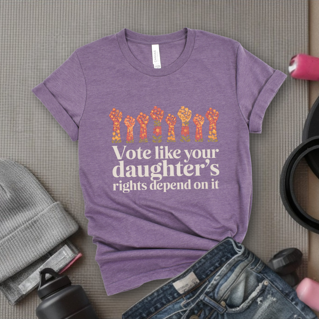 Vote Like Your Daughter's Rights Depend On It Flowers - Girl Power Inspirational T-Shirt - Women Empowerment Tee - Gift for Her - Bella Canvas 3001