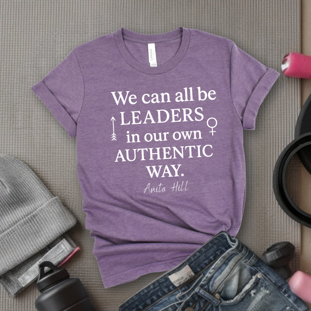 We Can All Be Leaders In Our Own Authentic Way - Women Empower Feminist Tee - Bella Canvas 3001