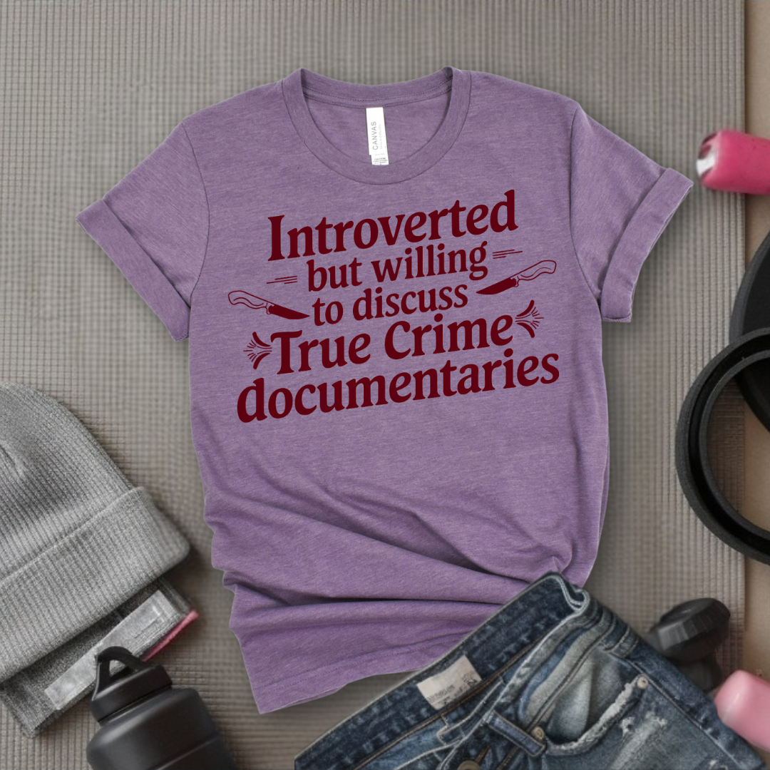 Introverted but Willing to Discuss True Crime - Feminist T-Shirt - Women Empowerment Tee - Bella Canvas 3001