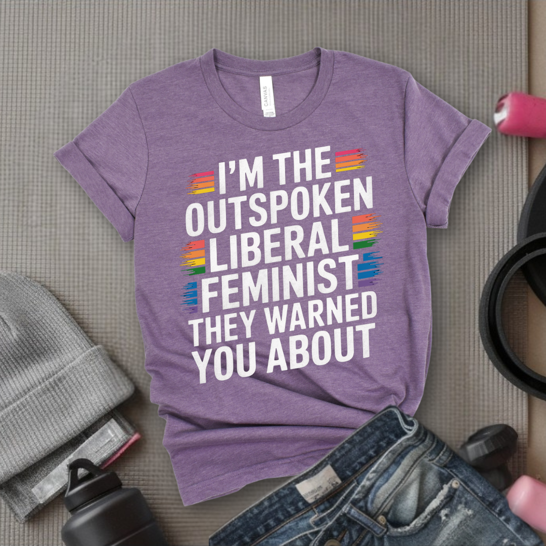 I'm The Outspoken Liberal Feminist - Girl Power Inspirational T-Shirt - Women Empowerment Tee - Gift for Her - Bella Canvas 3001