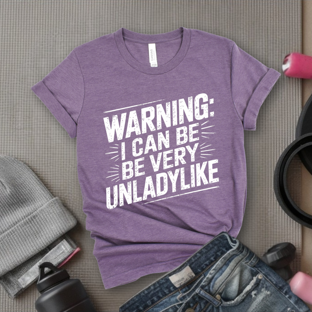 Warning I Can Be Very Unladylike - Girl Power Inspirational T-Shirt - Women Empowerment Tee - Gift for Her - Bella Canvas 3001