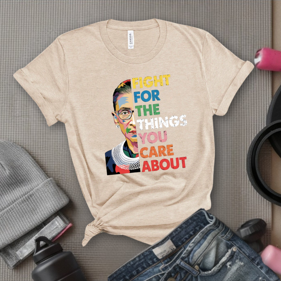 Fight For The Things You Care About V2 - Women Empowerment Tee - Gift for Her - Bella Canvas 3001