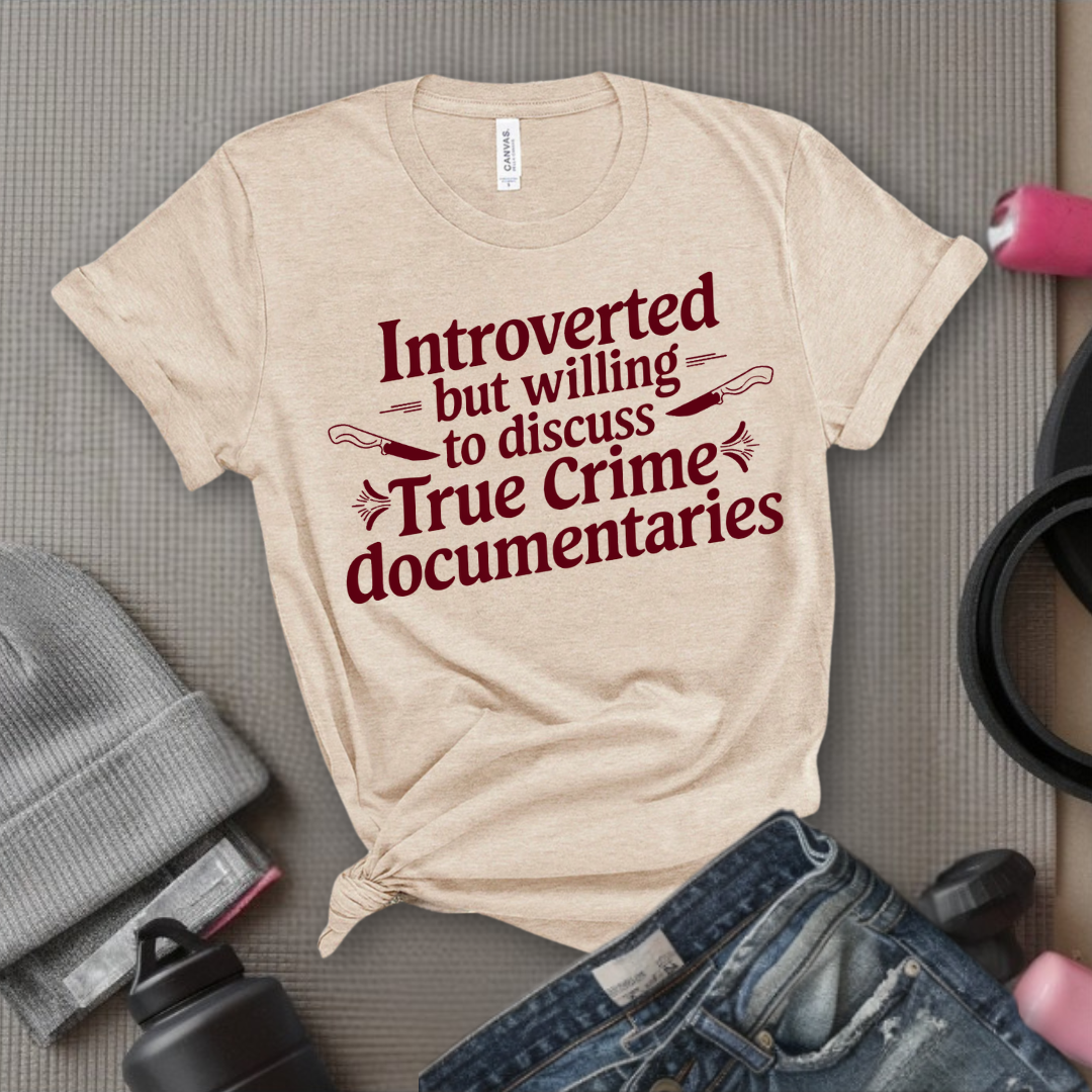 Introverted but Willing to Discuss True Crime - Feminist T-Shirt - Women Empowerment Tee - Bella Canvas 3001