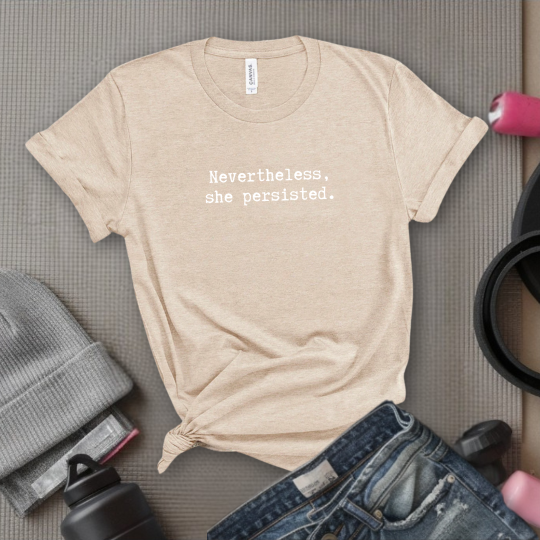 Nevertheless She Persisted Tshirt - Feminist Women Empowerment Shirt - Unisex Jersey Short Sleeve Shirt - Gift For Her - Bella Canvas 3001