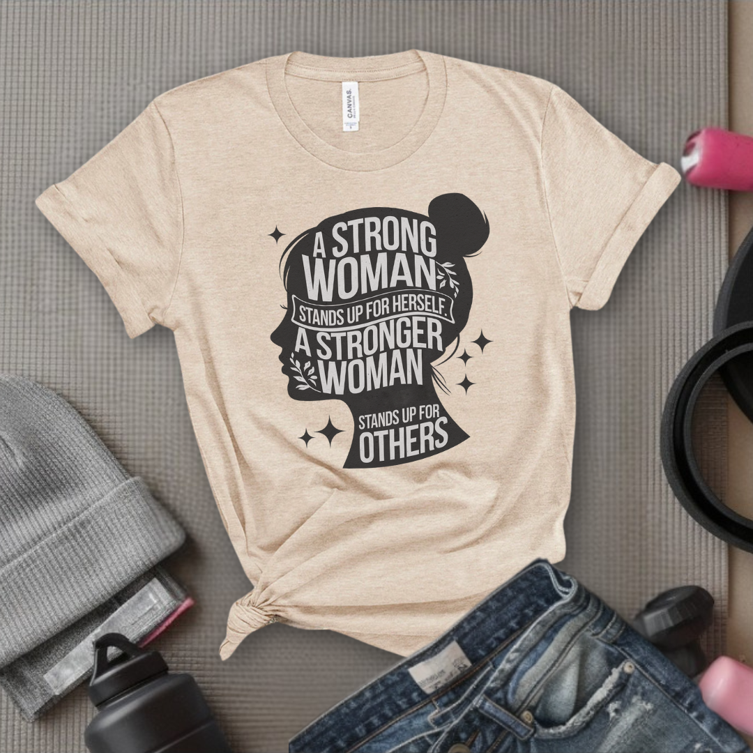 A Strong Woman Stands Up For Herself - Women Empowerment Tshirt - Gift for Strong Women, Feminists - Bella Canvas 3001
