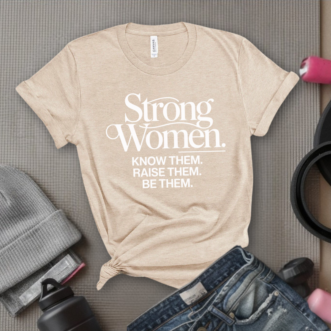 Strong Women Know Them Raise Them Be Them Tshirt - Mother's Day Gifts - Women Empower Feminist Tee - Bella Canvas 3001
