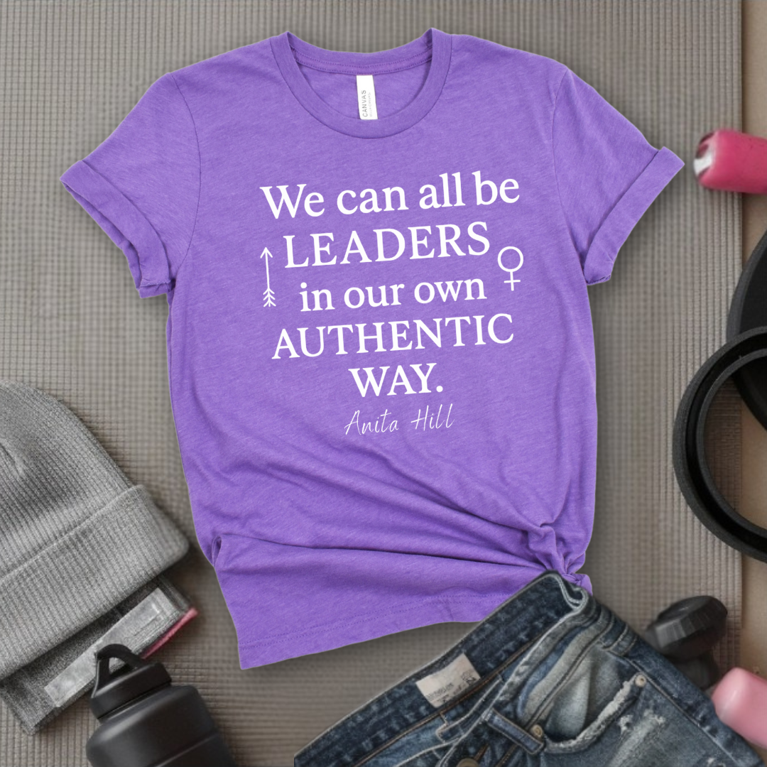 We Can All Be Leaders In Our Own Authentic Way - Women Empower Feminist Tee - Bella Canvas 3001