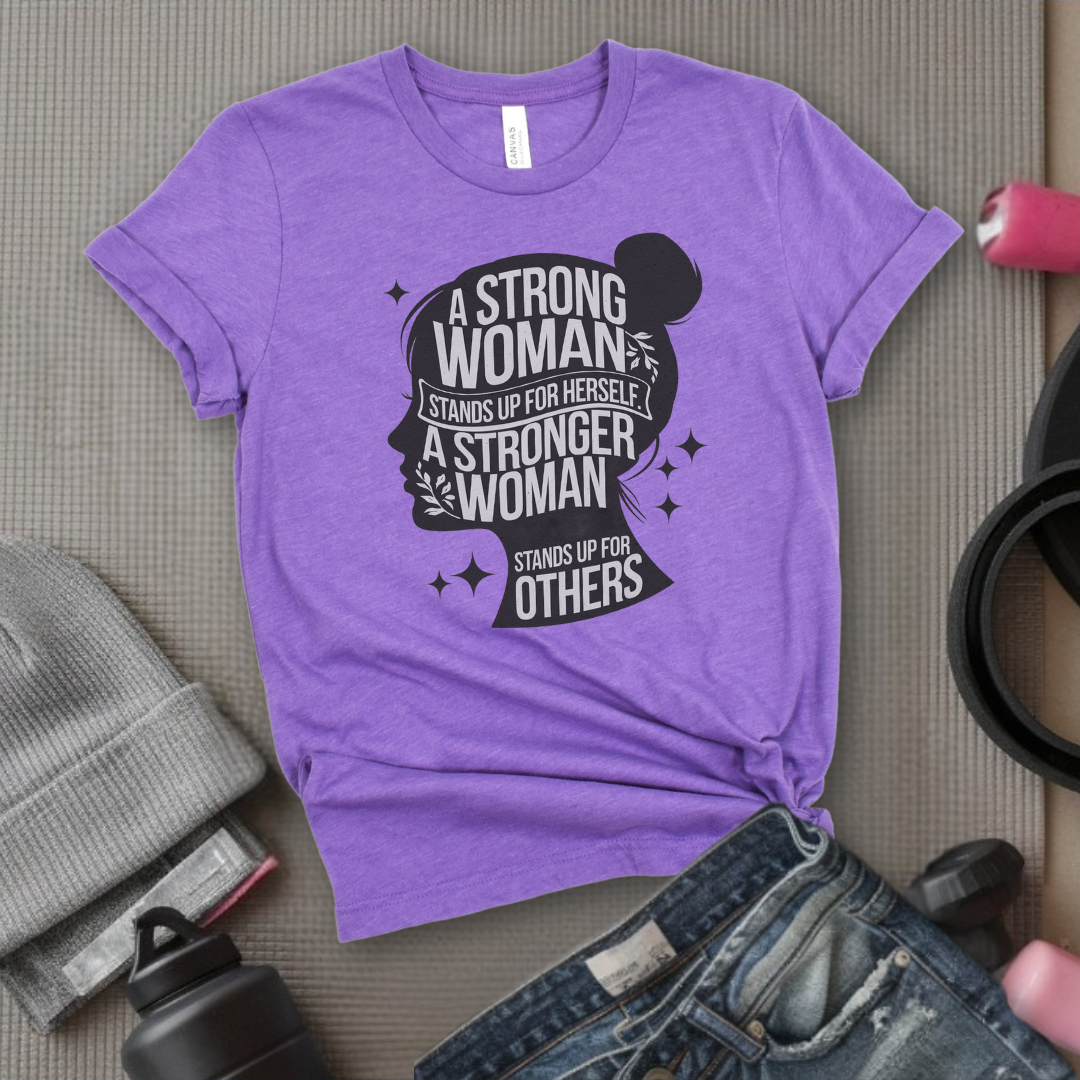 A Strong Woman Stands Up For Herself - Women Empowerment Tshirt - Gift for Strong Women, Feminists - Bella Canvas 3001