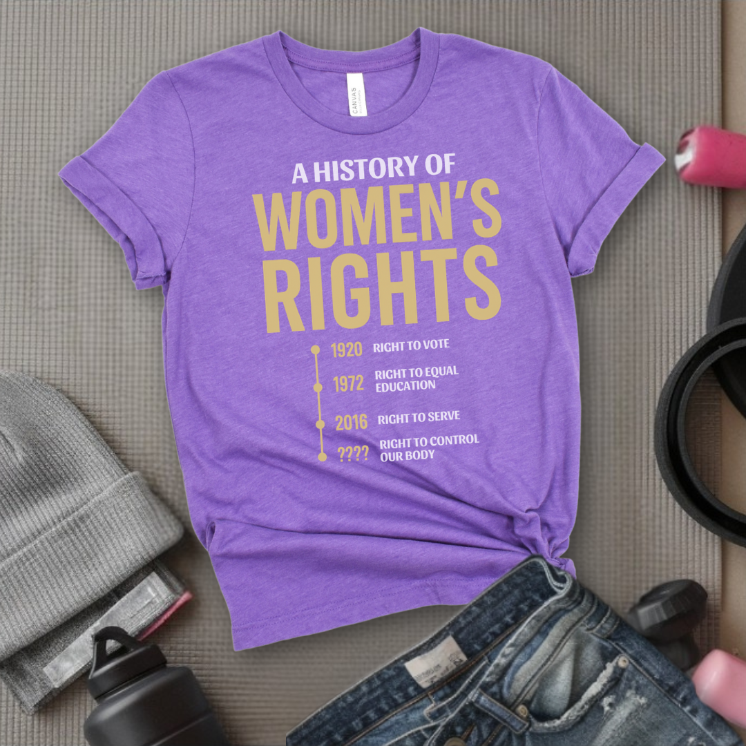 A History Of Women's Rights - Girl Power Inspirational T-Shirt - Women Empowerment Tee - Gift for Her - Bella Canvas 3001
