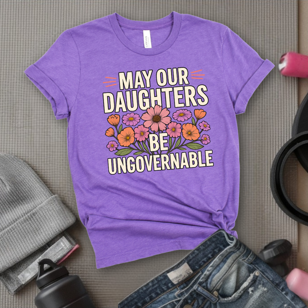 May Our Daughters Be Governable - Mother's Day Gifts - Women Empower Feminist Tee - Bella Canvas 3001