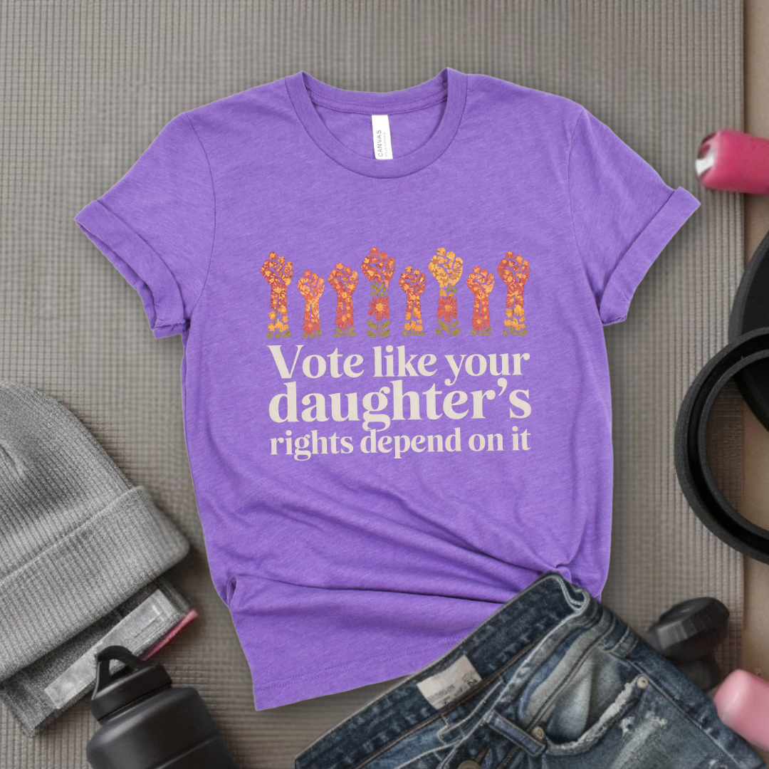 Vote Like Your Daughter's Rights Depend On It Flowers - Girl Power Inspirational T-Shirt - Women Empowerment Tee - Gift for Her - Bella Canvas 3001