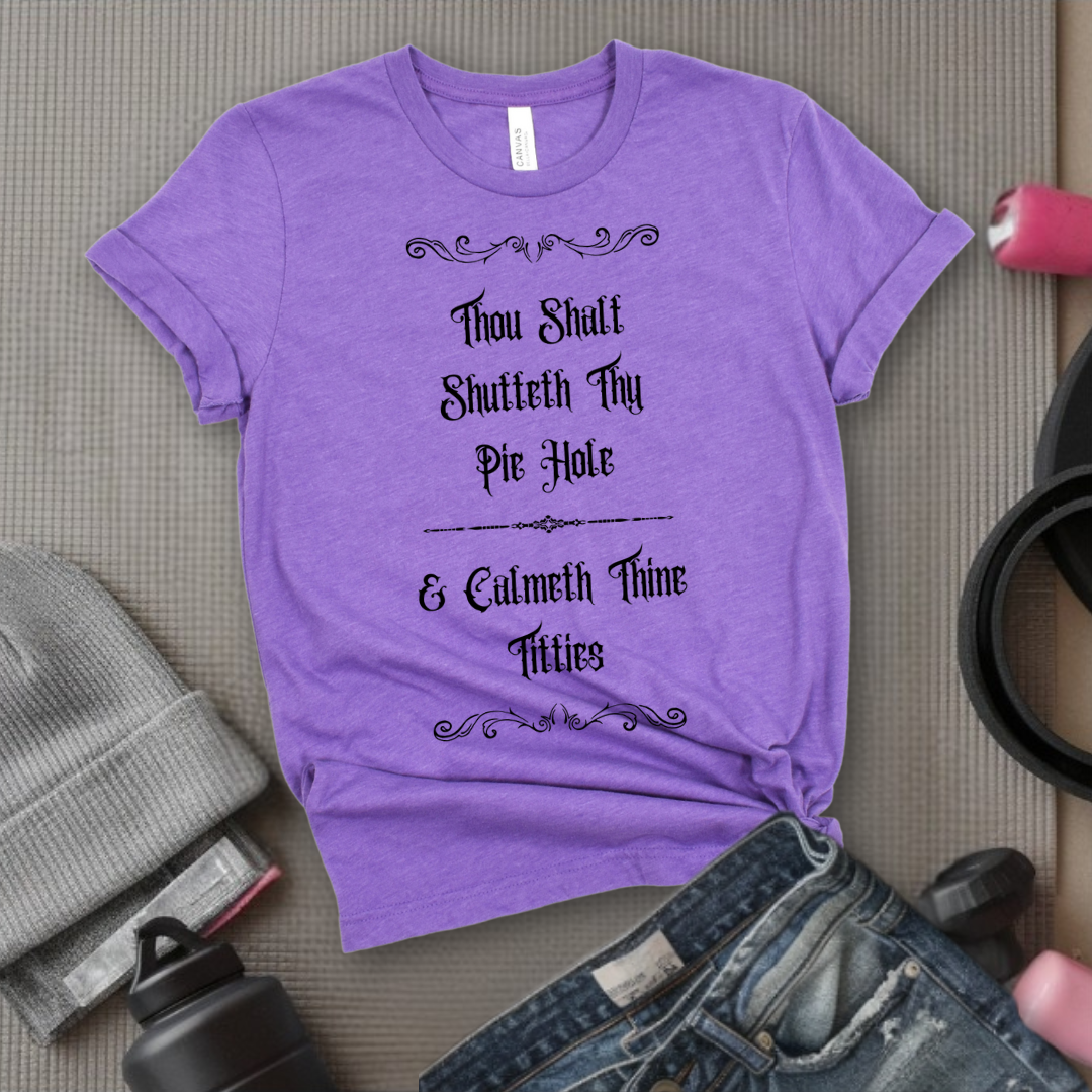Shutteth Thy Pie Hole Sarcastic - Feminist T-Shirt - Women Empowerment Tee - Bella Canvas 3001