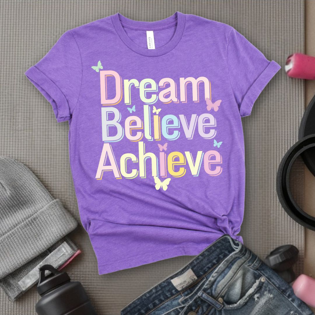 Dream Believe Achieve - Feminist T-Shirt - Women Empowerment Tee - Bella Canvas 3001