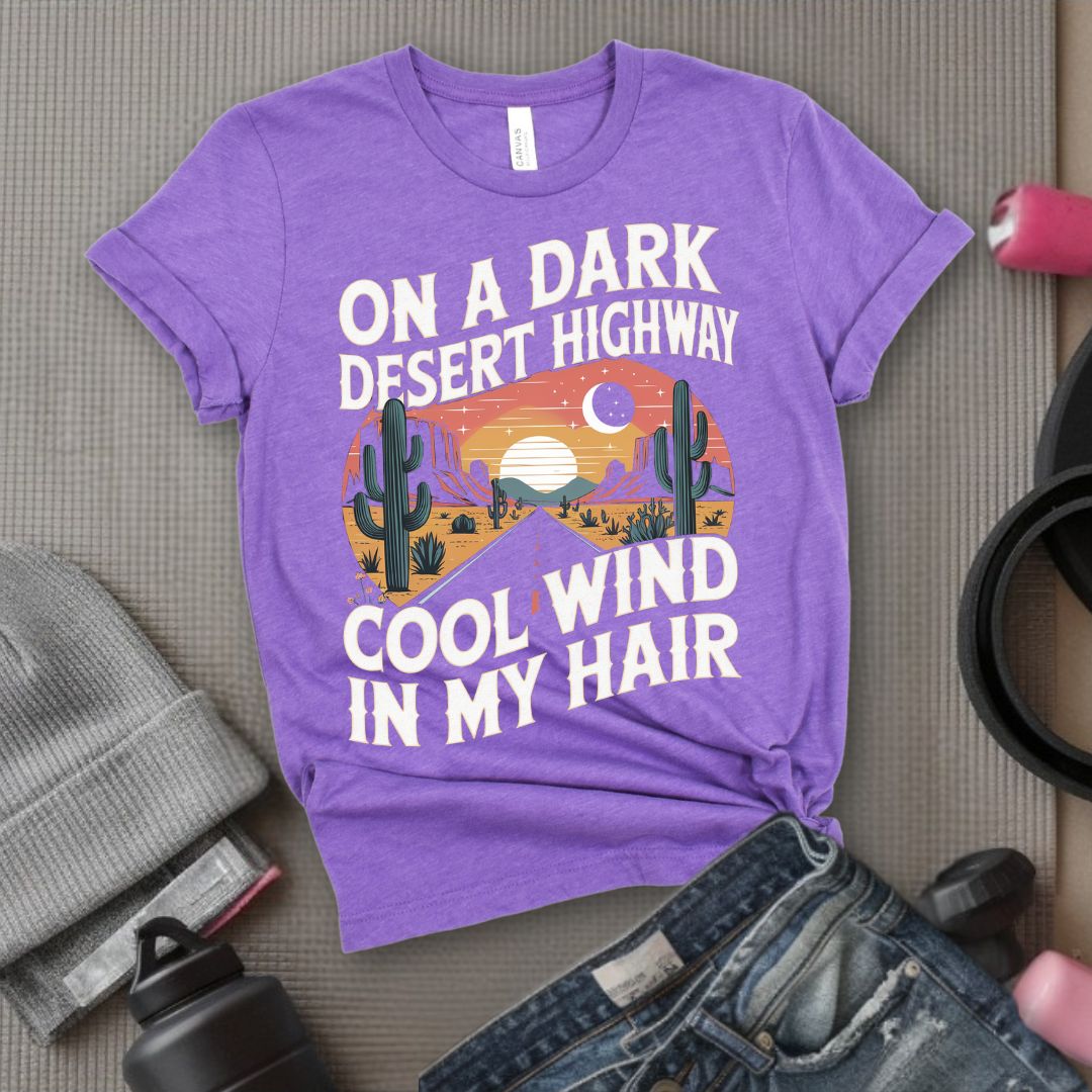 On A Dark Desert Highway Cool Wind In My Hair - Feminist T-Shirt - Women Empowerment Tee - Bella Canvas 3001