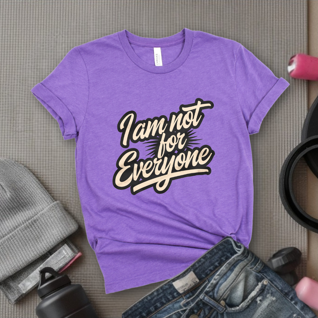 I am not for Everyone T-shirt - Unisex Jersey Short Sleeve Shirt - Women Right Inspired Tee - Self Gift - Bella Canvas 3001
