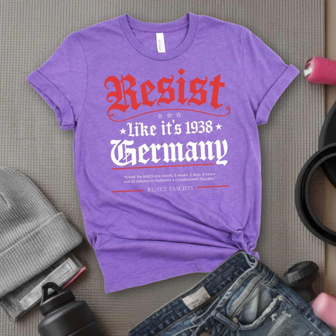 Resist Like It's 1938 Germany - Women Empowerment Tee - Gift for Her - Bella Canvas 3001