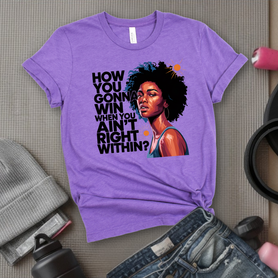 How You Gonna Win When You Ain't Right Within T-shirt - Lyrics Tee - Unisex Jersey Short Sleeve Shirt - Hip-hop Rap Fan Gift