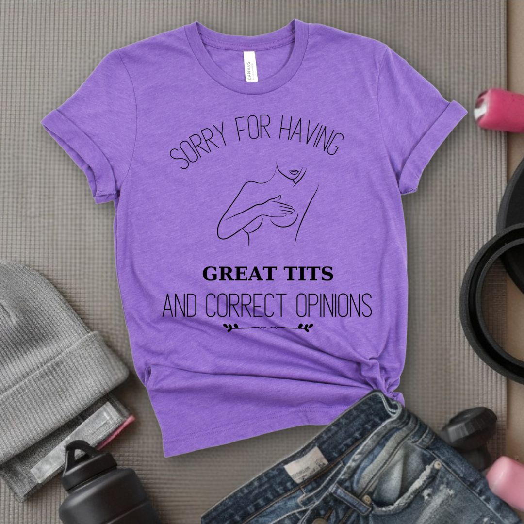 Sorry For Having Great Tits - Feminist T-Shirt - Women Empowerment Tee - Bella Canvas 3001