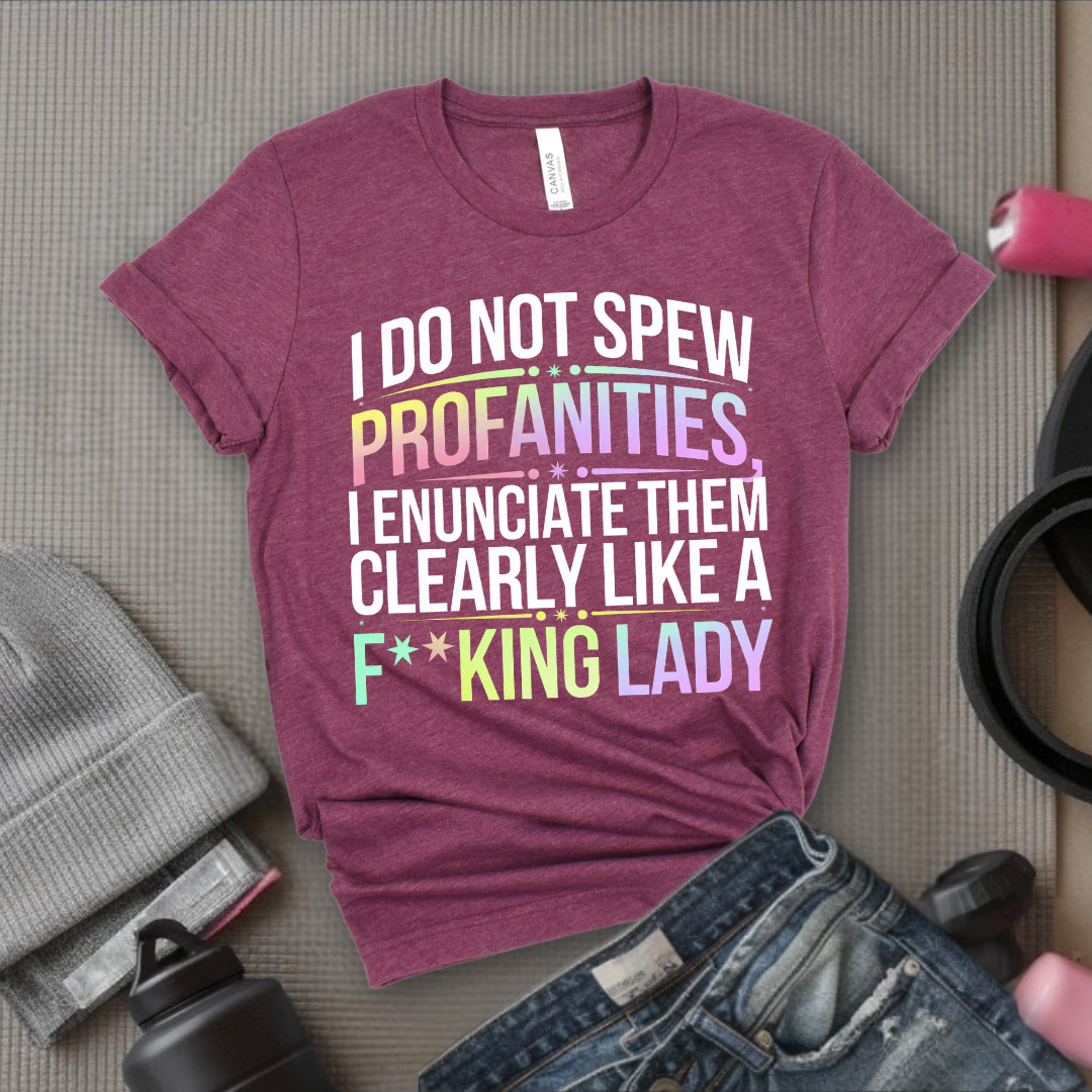 I Do Not Spew Profanities I Enunciate Them Clearly Like a Fcking Lady - Retro Sarcastic T-Shirt - Women Right Shirts - Unisex Jersey Short Sleeve Shirt - Gift for Her - Bella Canvas 3001