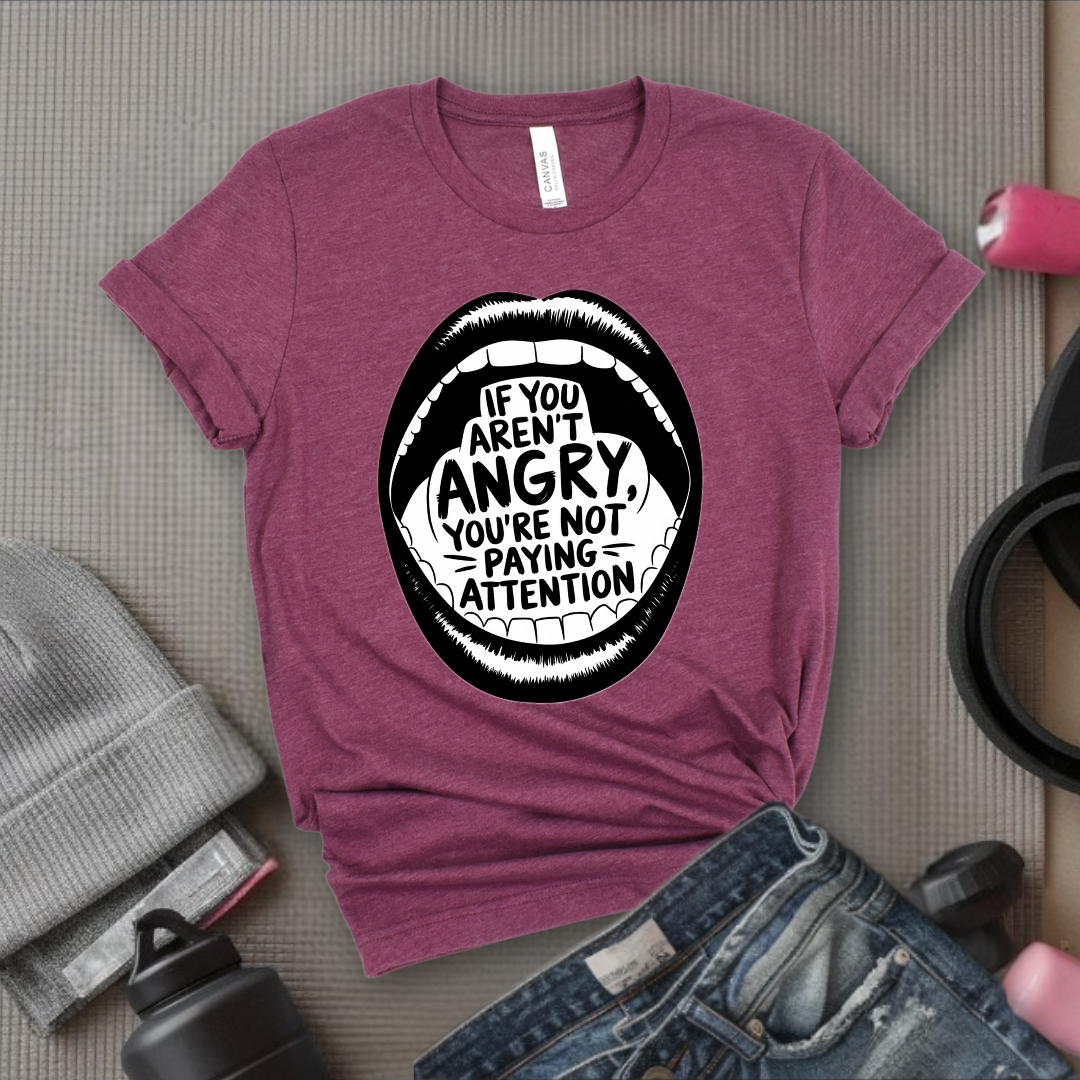 If You Aren't Angry You Are Not Paying Attention - Feminist Women Empowerment Shirt - Unisex Jersey Short Sleeve Shirt - Gift for Yourself, Female Friends - Bella Canvas 3001