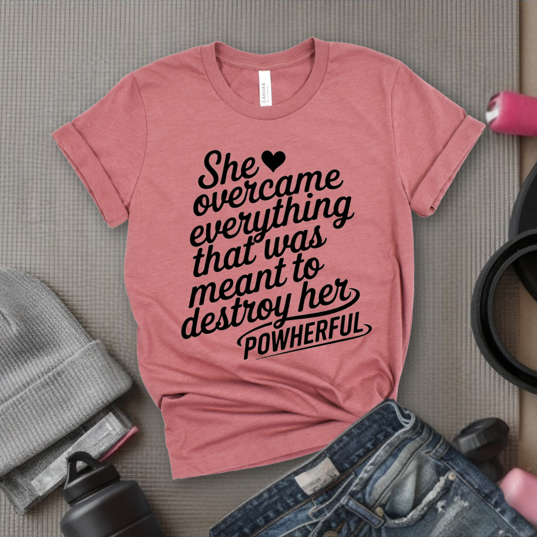 She Overcame Everything That Was Meant to Destroy Her - Feminism Shirt - Girl Power Tee - Gift for Yourself, Friends - Bella Canvas 3001
