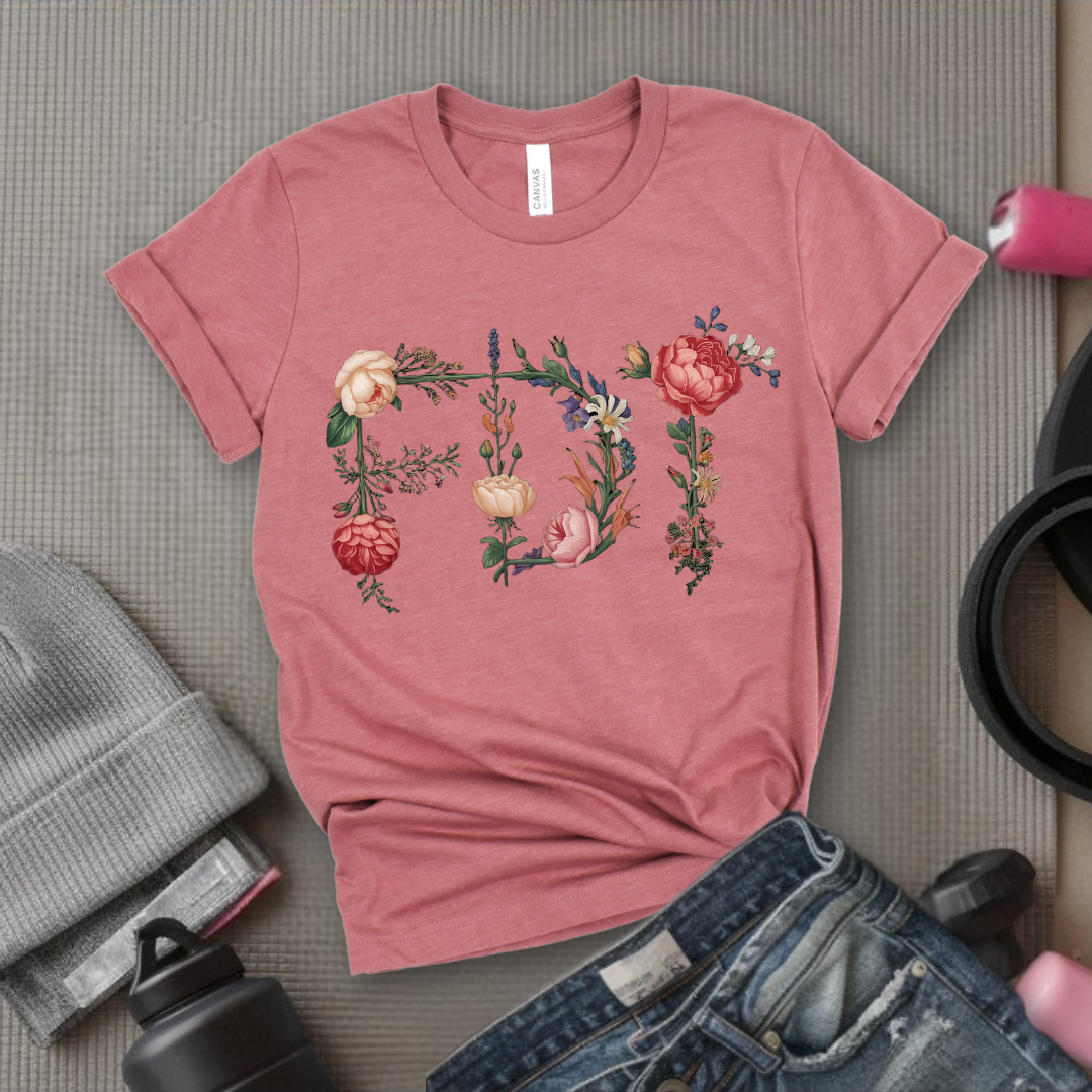 FDT Floral - Feminist Gift Empowerment Art Flower Design T-Shirt - Gift for Woman - Bella Canvas 3001