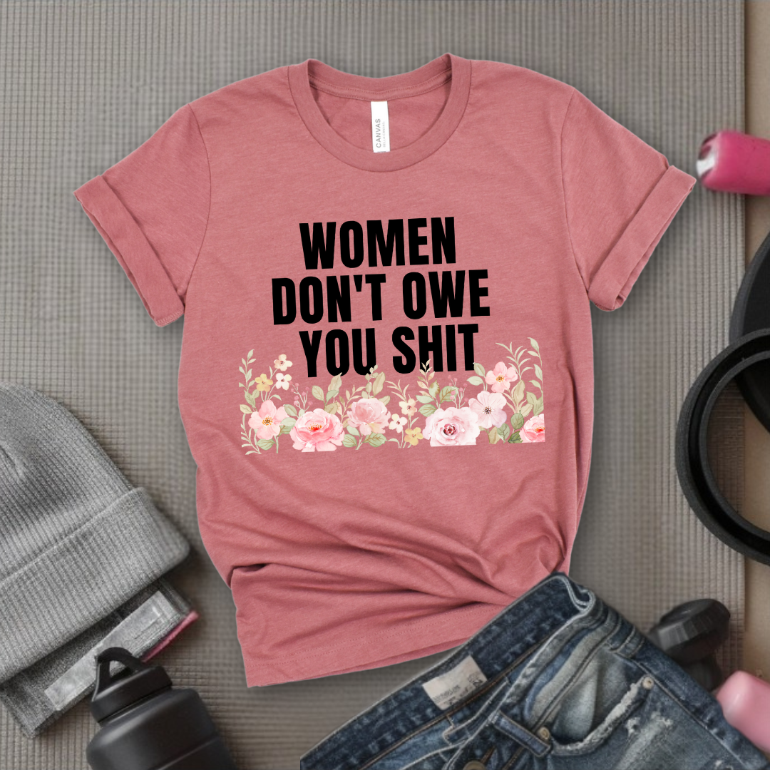 Woman Don't Owe You Sh*t - Funny Woman Right Tee - Unisex Jersey Short Sleeve Shirt - Self Gift - Bella Canvas 3001