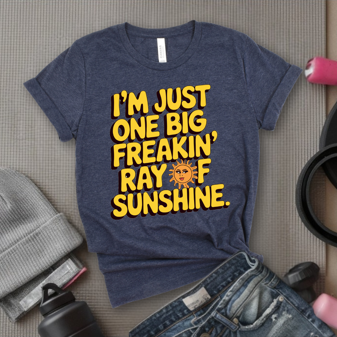 I'm Just One Big Freakin' Ray of Sunshine - Funny Saying Tee - Unisex Jersey Short Sleeve Shirt - Self Gift - Bella Canvas 3001