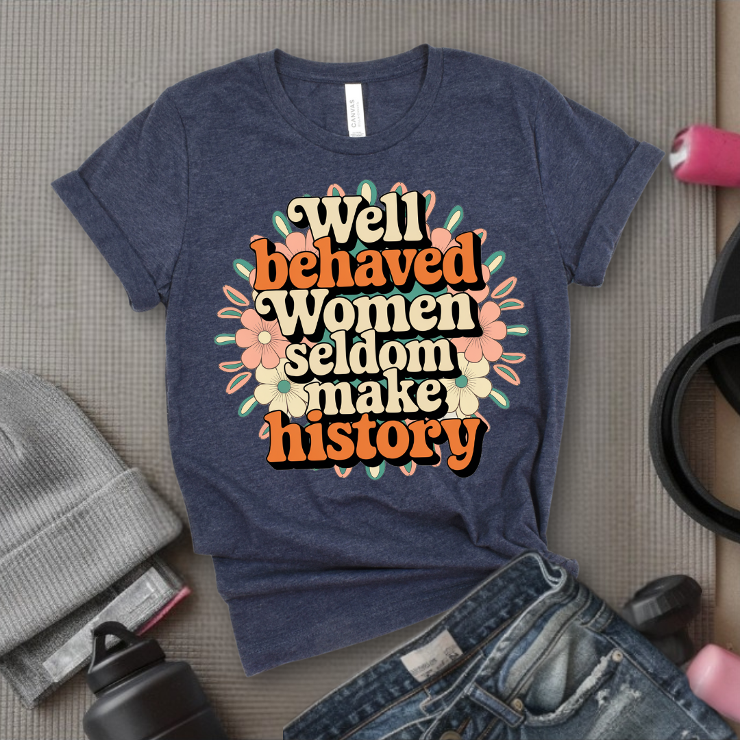 Ver2 Floral Style - Well Behaved Women Seldom Make History - Unisex Jersey Short Sleeve Shirt - Women Empowerment Gift for Her, Female Friends - Bella Canvas 3001
