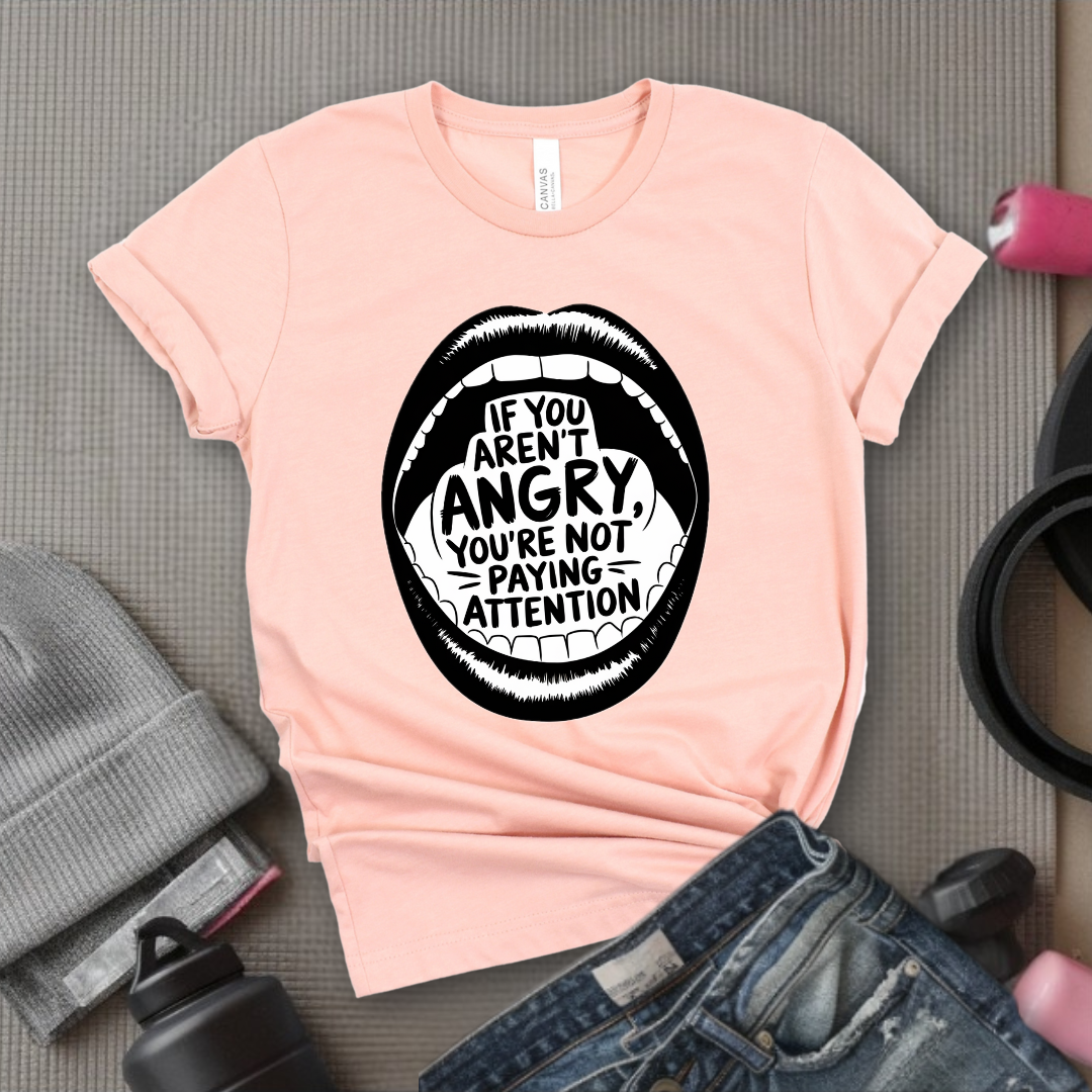 If You Aren't Angry You Are Not Paying Attention - Feminist Women Empowerment Shirt - Unisex Jersey Short Sleeve Shirt - Gift for Yourself, Female Friends - Bella Canvas 3001