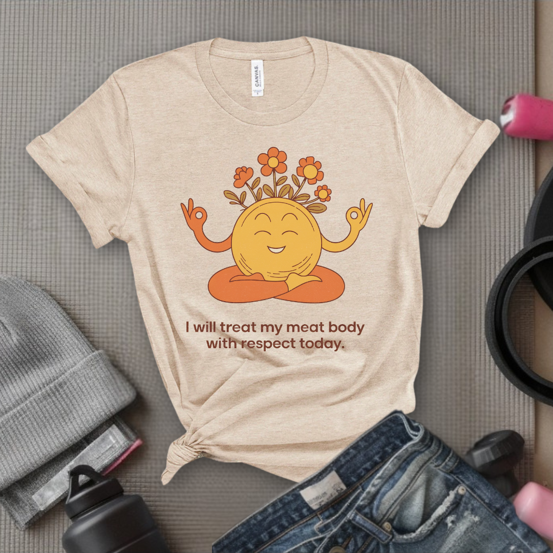 Self Love T-shirt - Funny Saying I Will Treat My Meat Body with Respect Today - Unisex Jersey Short Sleeve Shirt - Gift for Yourself - Bella Canvas 3001