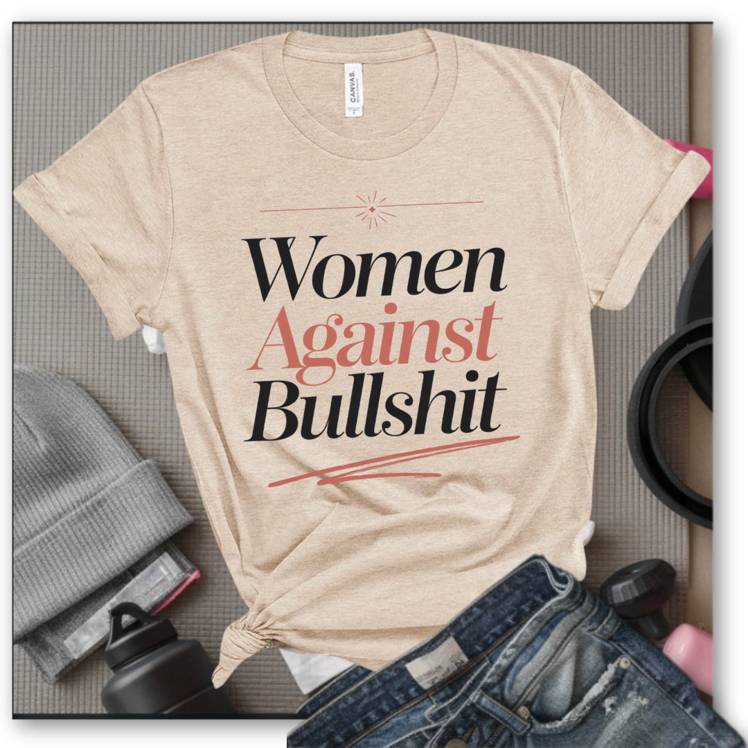 Women Against Bullsh*t - Women Right T-Shirts - Strong Woman Saying - Unisex Jersey Short Sleeve Shirt - Gift for Feminists - Bella Canvas 3001