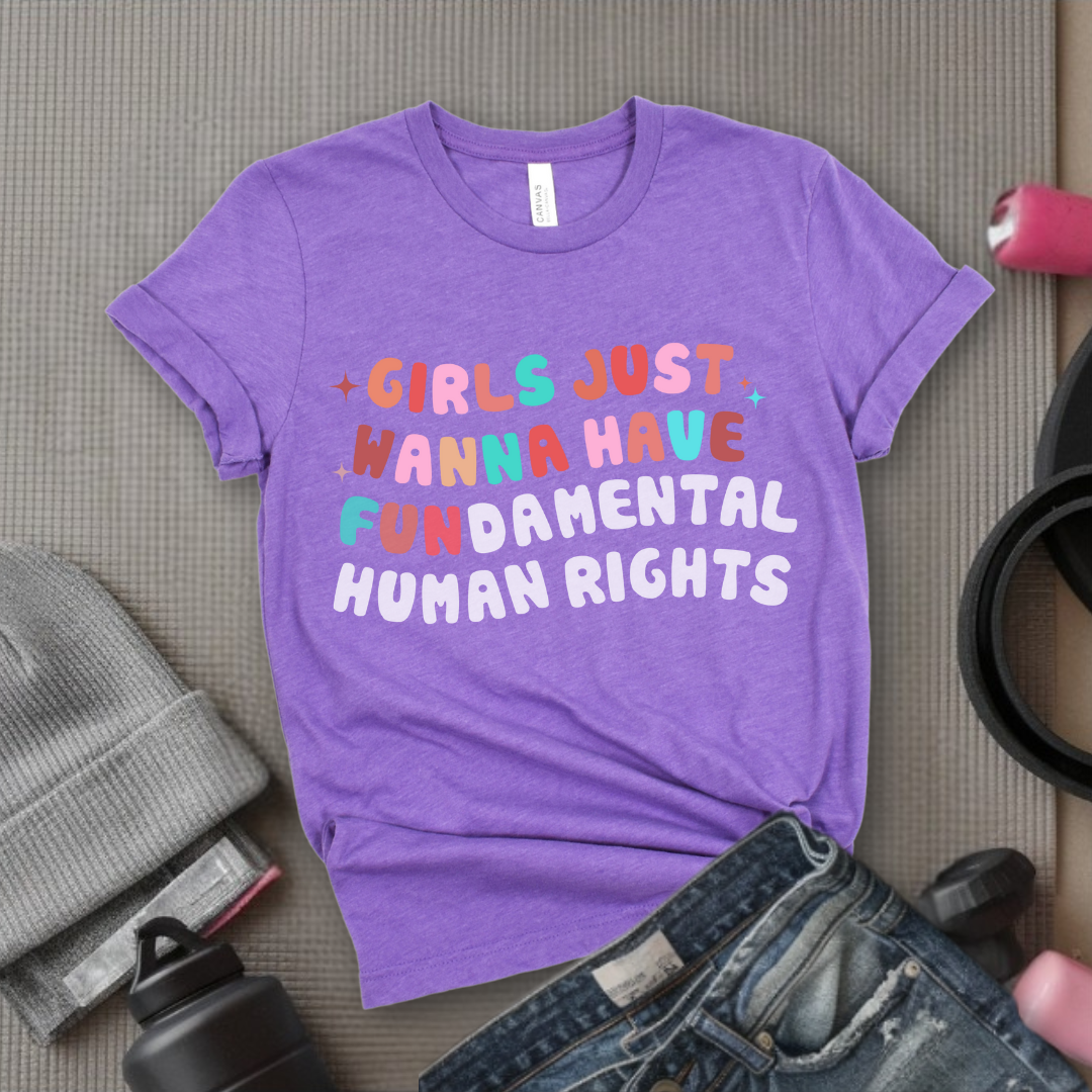 Girls Just Wanna Have Fundamental Human Rights Shirt - Equality Clothing - Feminism Top - Womens Rights Gift - Bella Canvas 3001
