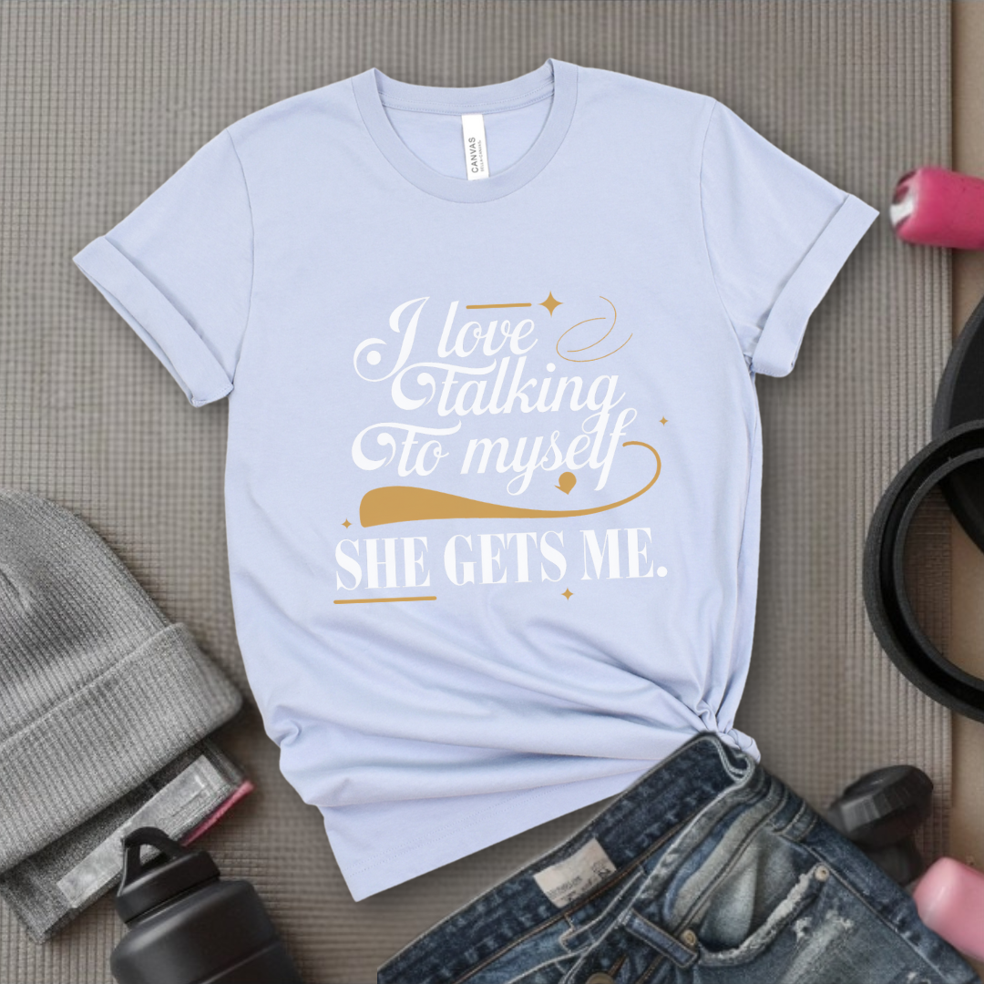 I Love Talking To Myself - Women Empowerment Tshirt - Gift for Strong Women, Feminists - Bella Canvas 3001