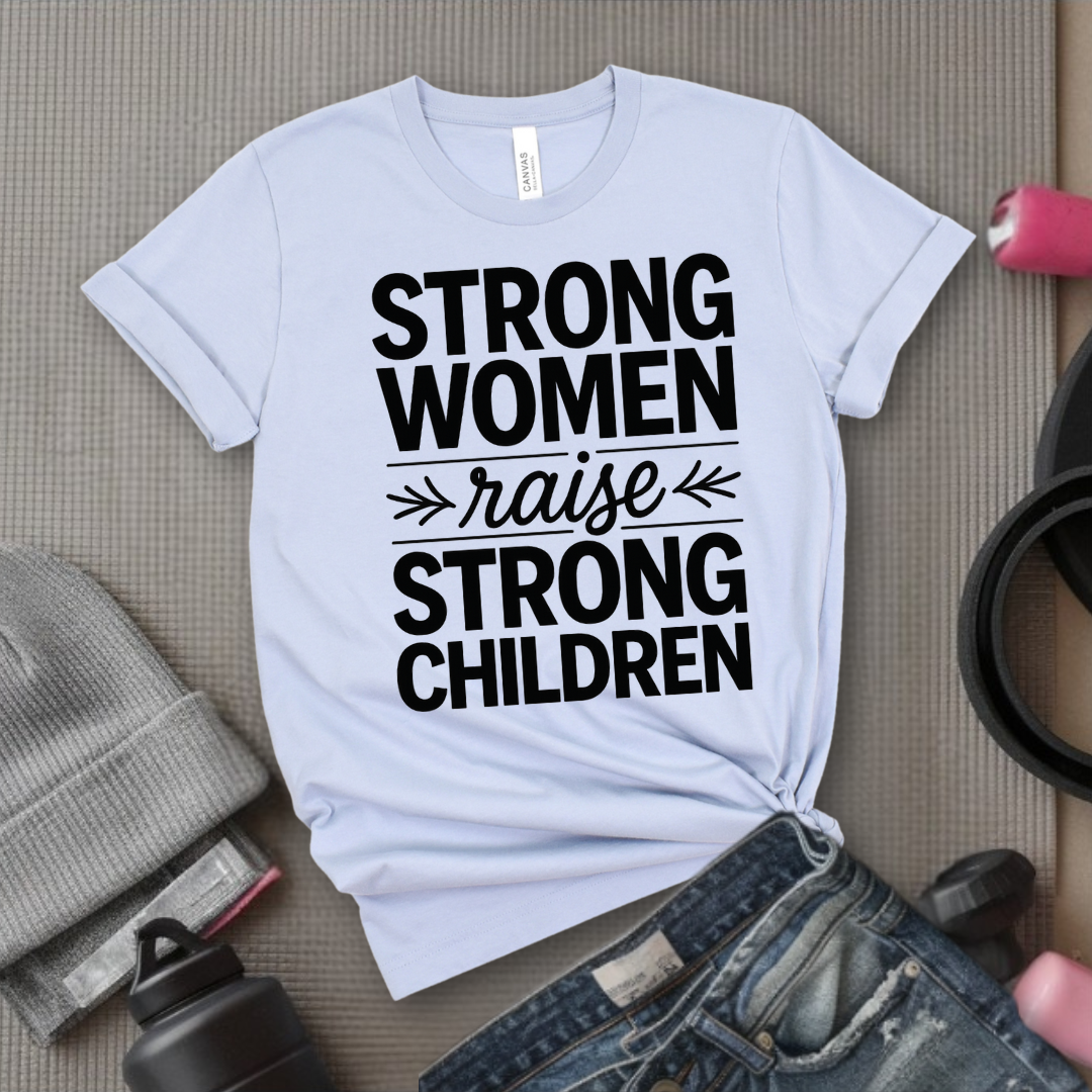 Strong Women Raise Strong Children - Girl Power Inspirational T-Shirt - Women Empowerment Tee - Gift for Her - Bella Canvas 3001