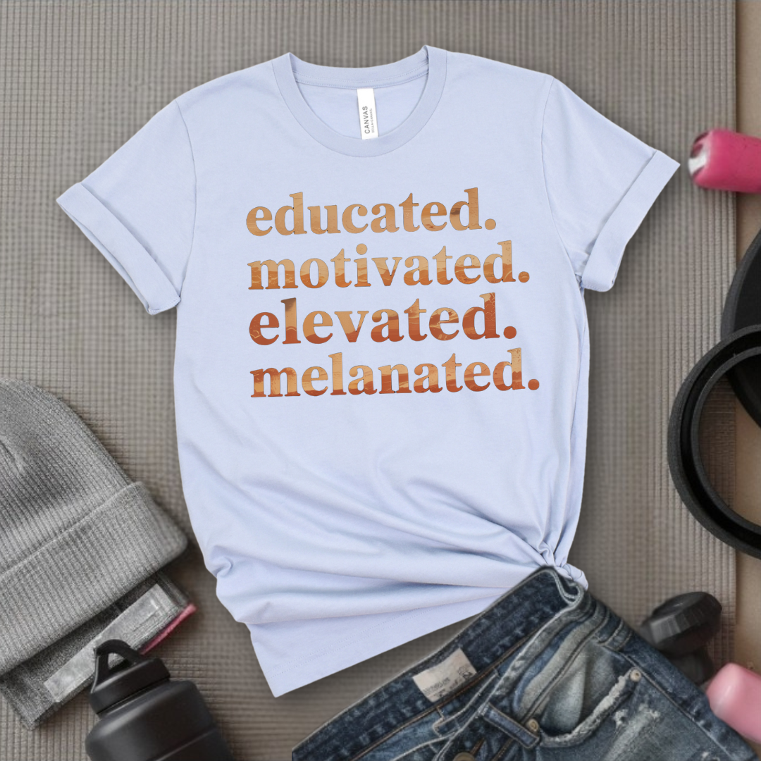 Educated. Motivated. Elevated. Melanated. - Women Empowerment Tee - Gift for Her - Bella Canvas 3001