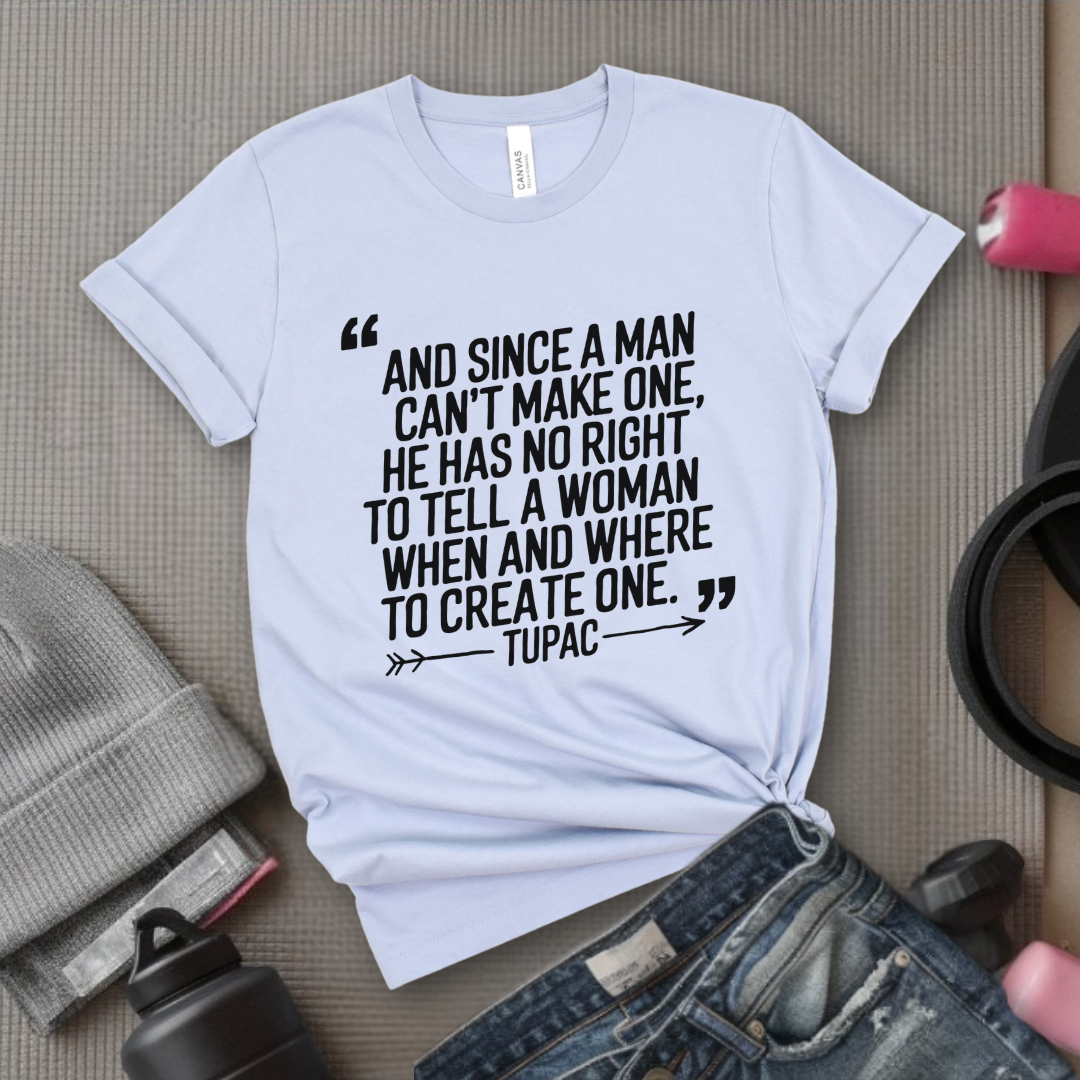 And Since a Man Can't Make One - Girl Power Inspirational T-Shirt - Women Empowerment Tee - Gift for Her - Bella Canvas 3001